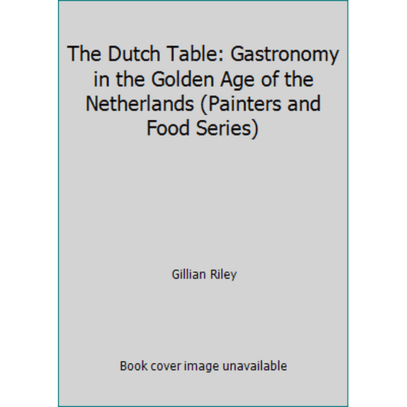 Pre-Owned The Dutch Table: Gastronomy in the Golden Age of the Netherlands (Painters and Food Series) (Hardcover) 1566409780 9781566409780