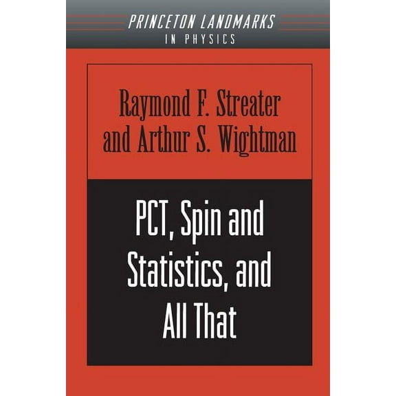 Princeton Landmarks in Mathematics and P Pct, Spin and Statistics, and All That, Book 30, (Paperback)