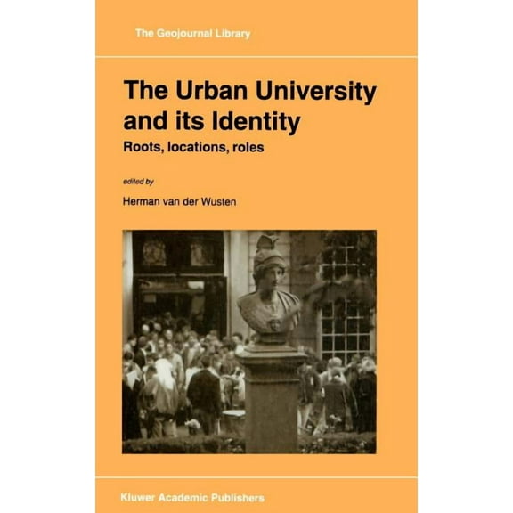 Geojournal Library The Urban University and Its Identity: Roots, Location, Roles, Book 45, (Hardcover)
