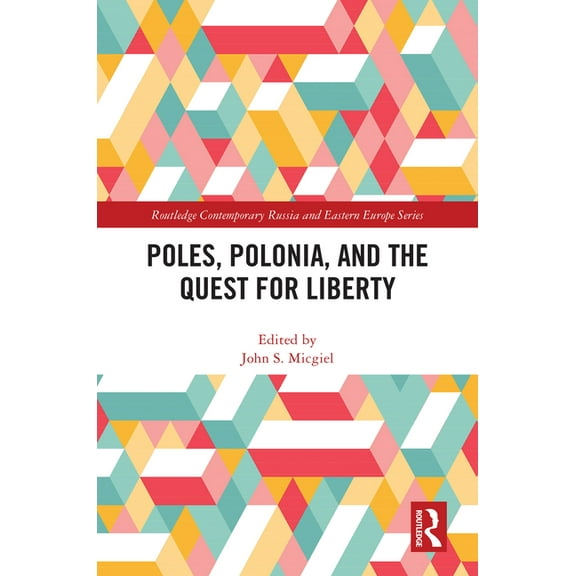 Routledge Contemporary Russia and Easter Poles, Polonia, and the Quest for Liberty, (Hardcover)