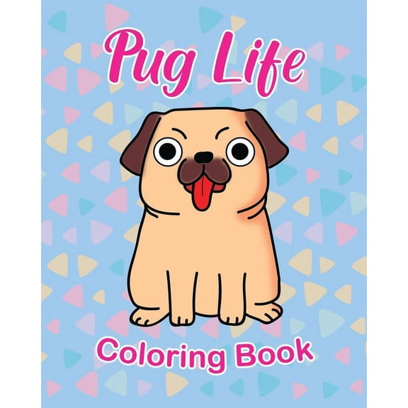 Pug Life Coloring Book: For Kids 3 - 5 years old Make the Perfect Gift for your Child Dog Lover, (Paperback)