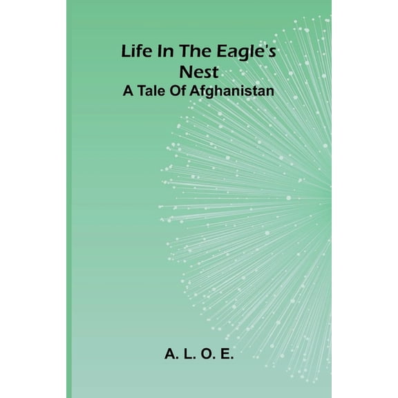Life in the Eagle's Nest: A tale of Afghanistan, (Paperback)