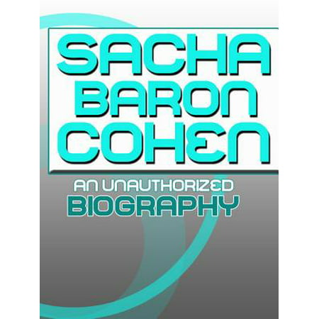 Sacha Baron Cohen: An Unauthorized Biography -