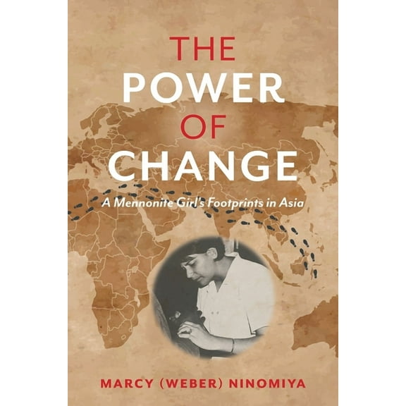 The Power of Change: A Mennonite Girl's Footprints in Asia, (Paperback)