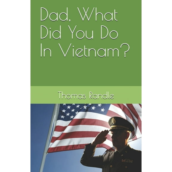 Dad, What Did You Do In Vietnam?