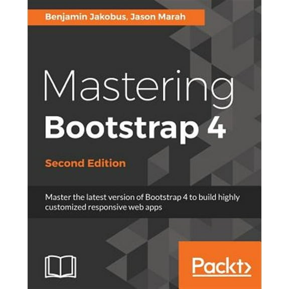 Pre-Owned Mastering Bootstrap 4 - Second Edition: Master the latest version of Bootstrap 4 to build highly customized responsive web apps (Paperback)