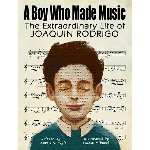 A Boy Who Made Music: The Extraordinary Life of Joaquin Rodrigo, (Hardcover)
