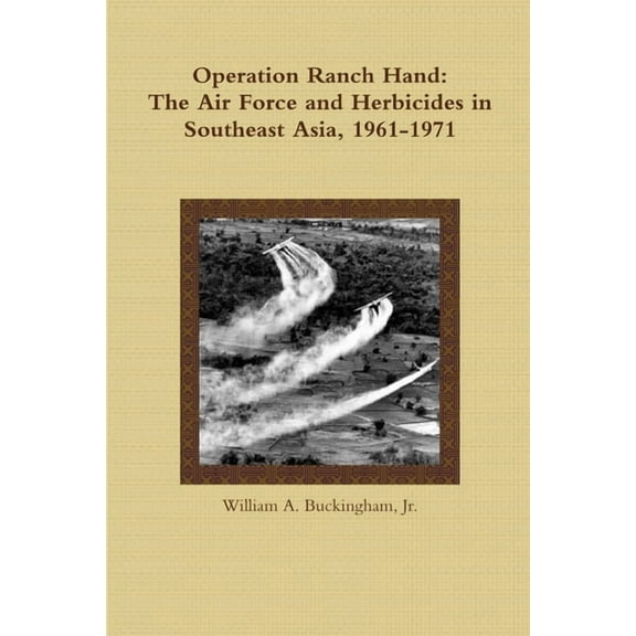 Operation Ranch Hand: The Air Force and Herbicides in Southeast Asia, 1961-1971, (Paperback)