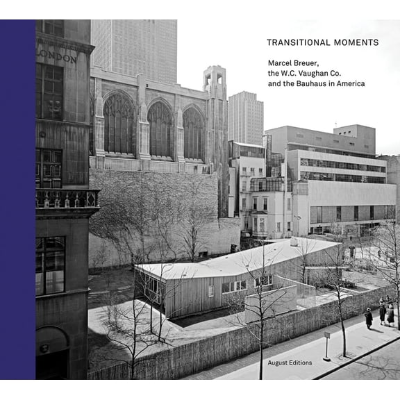 Transitional Moments: Marcel Breuer, W.C. Vaughan & Co. and the Bauhaus in America, (Hardcover)