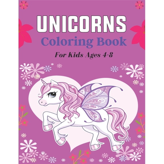 UNICORNS Coloring Book For Kids Ages 4-8: 50   Pages with Unicorns for Kids - Unicorns are Real! Awesome gifts for Child, (Paperback)
