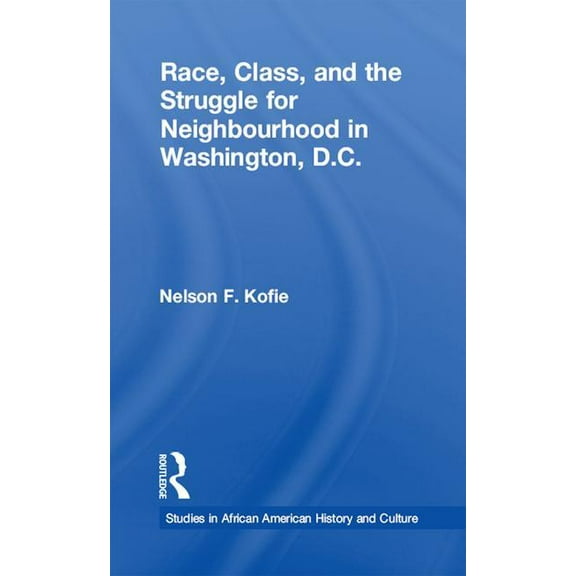 Studies in African American History and Race, Class, and the Struggle for Neighborhood in Washington, DC, (Paperback)