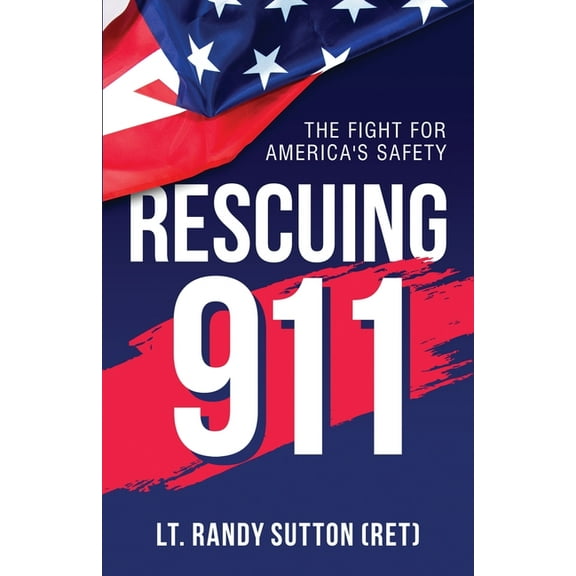 Rescuing 9-1-1: The Fight for America's Safety, (Paperback)