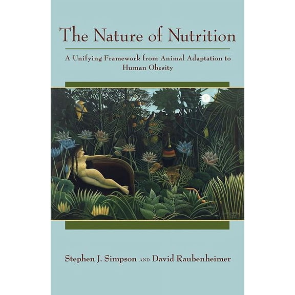 The Nature of Nutrition: A Unifying Framework from Animal Adaptation to Human Obesity, (Hardcover)