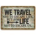 thumbnail image 1 of Size: 16" x 12" - Metal Sign We Travel Not to Escape Life Durable Metal Sign Use Indoor/Outdoor, 1 of 4