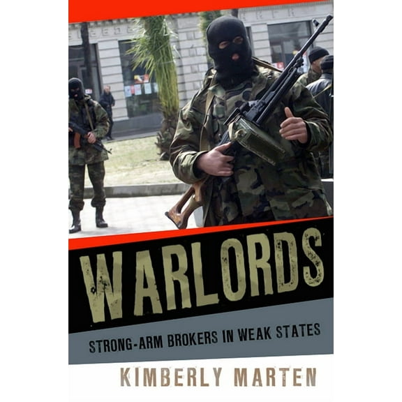 Cornell Studies in Security Affairs Warlords: Strong-Arm Brokers in Weak States, (Paperback)
