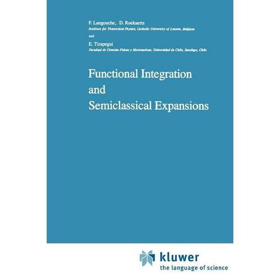Mathematics and Its Applications Functional Integration and Semiclassical Expansions, Book 10, (Paperback)