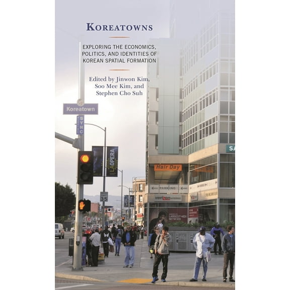 Korean Communities Across the World Koreatowns: Exploring the Economics, Politics, and Identities of Korean Spatial Formation, (Paperback)