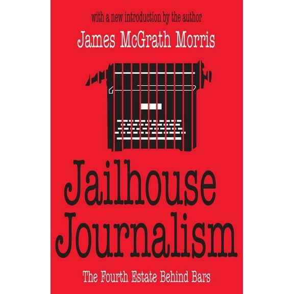 Jailhouse Journalism: The Fourth Estate Behind Bars, (Paperback)