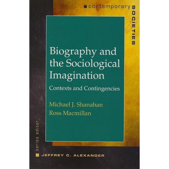 Contemporary Societies Biography and the Sociological Imagination: Contexts and Contingencies, (Paperback)