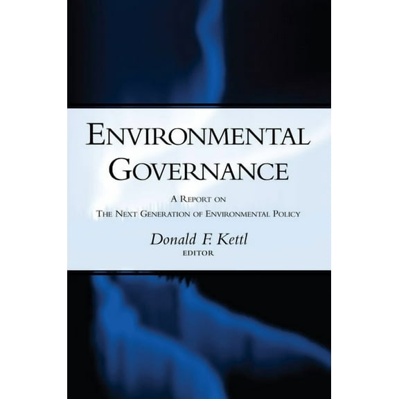 Environmental Governance: A Report on the Next Generation of Environmental Policy, (Paperback)