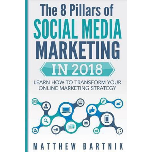 Pre-Owned The 8 Pillars of Social Media Marketing in 2018: Learn How to Transform Your Online Marketing Strategy for Maximum Growth with Minimum Investment. Fac