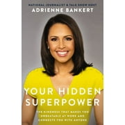 ADRIENNE BANKERT Your Hidden Superpower: The Kindness That Makes You Unbeatable at Work and Connects You with Anyone (Hardcover)