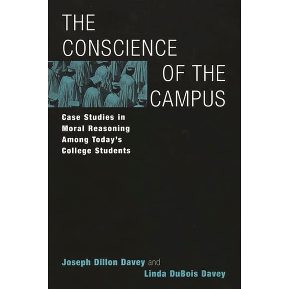 The Conscience of the Campus: Case Studies in Moral Reasoning Among Today's College Students, (Paperback)