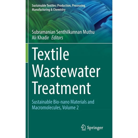 Sustainable Textiles: Production, Proces Textile Wastewater Treatment: Sustainable Bio-Nano Materials and Macromolecules, Volume 2, (Hardcover)