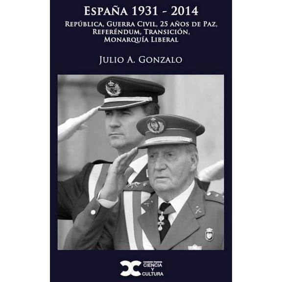 España 1931-2014: República, Guerra Civil, 25 años de Paz, Referéndum, Transición, Monarquía Liberal (Paperback)