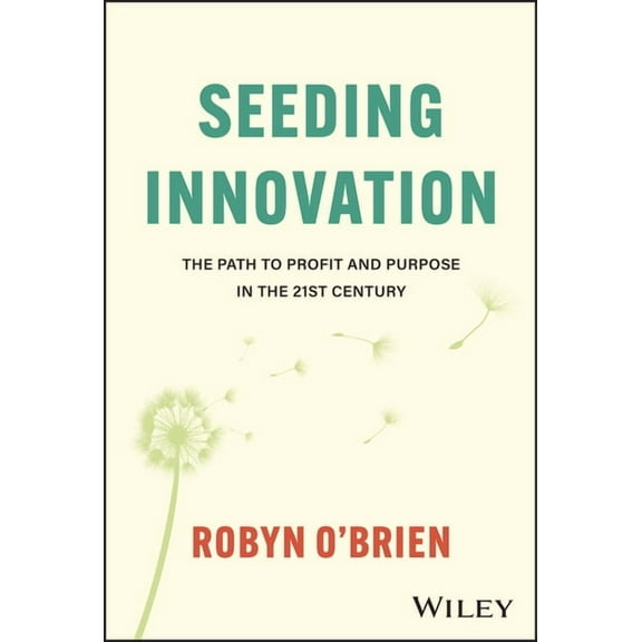 Seeding Innovation: The Path to Profit and Purpose in the 21st Century, (Hardcover)