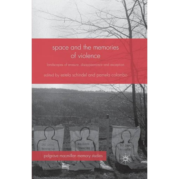 Palgrave MacMillan Memory Studies Space and the Memories of Violence: Landscapes of Erasure, Disappearance and Exception, (Paperback)