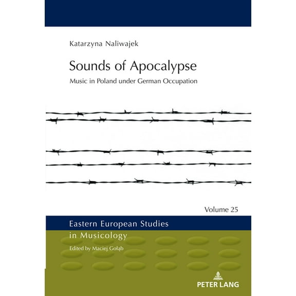 Eastern European Studies in Musicology: Sounds of Apocalypse: Music in Poland under German Occupation (Hardcover)