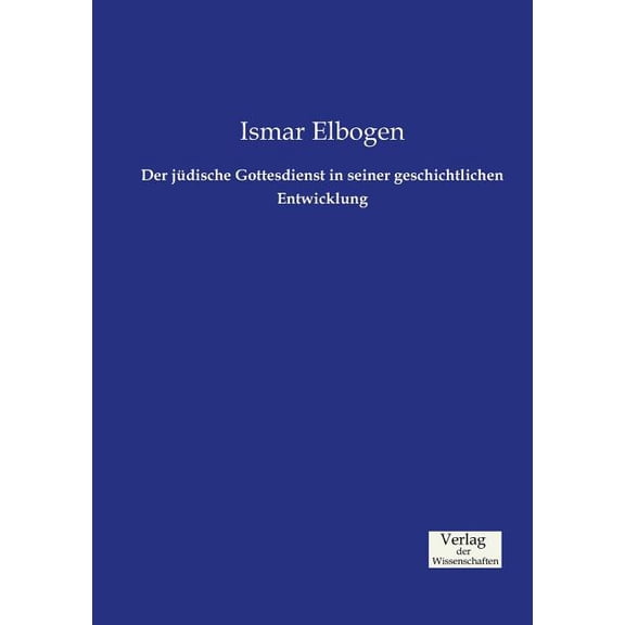 Der jüdische Gottesdienst in seiner geschichtlichen Entwicklung, (Paperback)