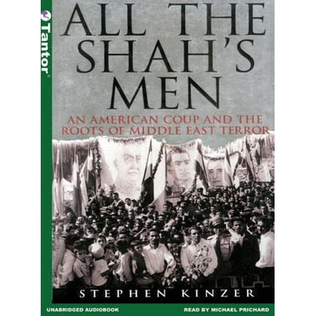 All The Shah S Men An American Coup And The Roots Of