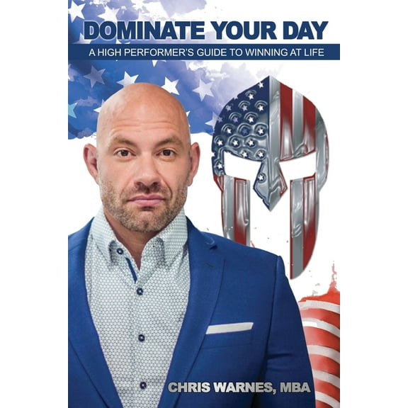Dominate Your Day: A High Performer's Guide to Winning at Life, (Paperback)