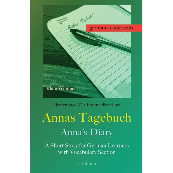 German Reader German Reader, Elementary A2/Intermediate Low - Annas Tagebuch / Anna's Diary: A Short Story for German Learners with Vo, (Paperback)