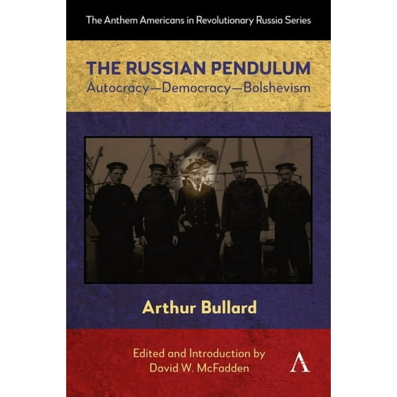 Anthem Americans in Revolutionary Russia The Russian Pendulum: Autocracy--Democracy--Bolshevism, Book 1, (Paperback)