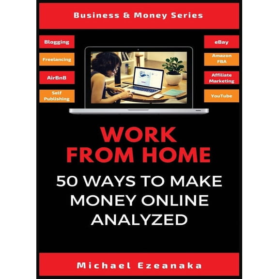 Work From Home: 50 Ways to Make Money Online Analyzed, (Hardcover)