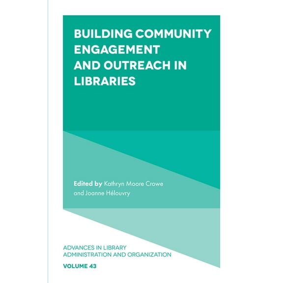 Advances in Library Administration and O Building Community Engagement and Outreach in Libraries, Book 43, (Hardcover)