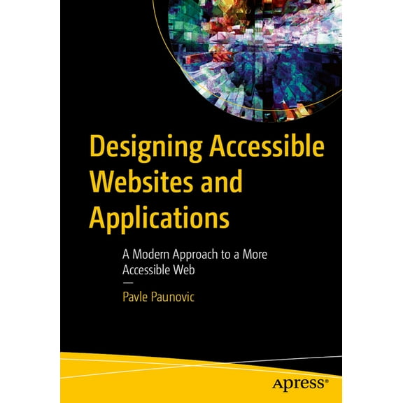 Designing Accessible Websites and Applications: A Modern Approach to a More Accessible Web, (Paperback)
