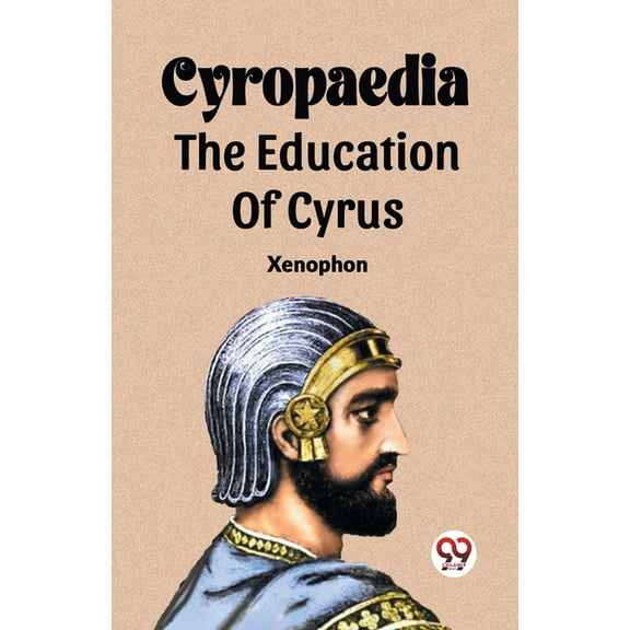 Cyropaedia The Education Of Cyrus, (Paperback)