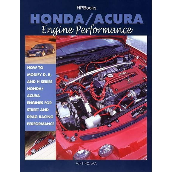 Honda/Acura Engine Performance: How to Modify D, B, and H Series Honda/Acura Engines for Street and (Paperback) by Mike Kojima