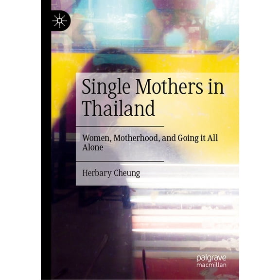 Single Mothers in Thailand: Women, Motherhood, and Going It All Alone, (Hardcover)