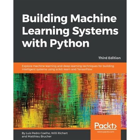 Pre-Owned Building Machine Learning Systems with Python - Third Edition: Explore machine learning and deep learning techniques for building intelligent systems using scikit-learn and TensorFlow (Paperback)