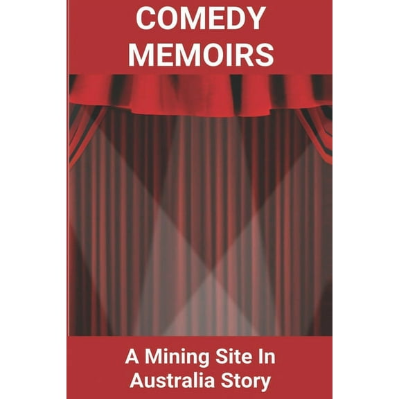 Comedy Memoirs: A Mining Site In Australia Story: Mining My Own Business Meaning (Paperback)