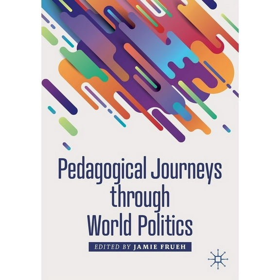 Political Pedagogies Pedagogical Journeys Through World Politics, (Paperback)
