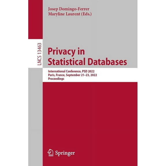 Lecture Notes in Computer Science Privacy in Statistical Databases: International Conference, Psd 2022, Paris, France, September 21-23, 2022, Proceedings, Book 13463, (Paperback)