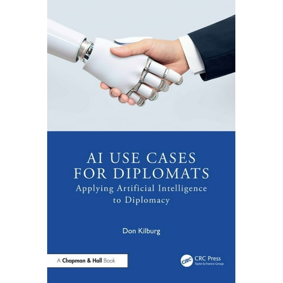 Chapman & Hall/CRC Artificial Intelligen AI Use Cases for Diplomats: Applying Artificial Intelligence to Diplomacy, (Paperback)