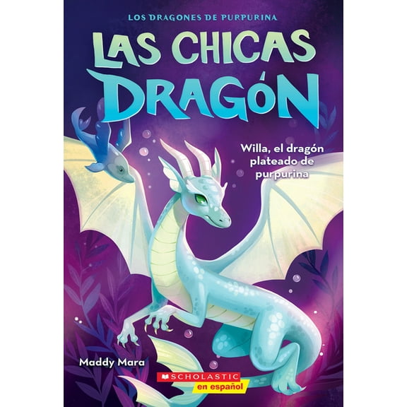 Dragon Girls Las Chicas Dragón #2: Willa, El Dragón Plateado de Purpurina (Dragon Girls #2: Willa the Silver Glitter Dragon), (Paperback)