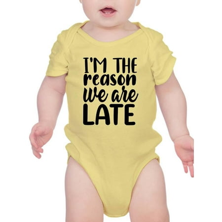 

I m The Reason We Are Late Bodysuit Infant -Smartprints Designs 12 Months